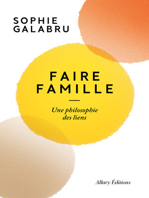 cover image of Faire famille--Une philosophie des liens